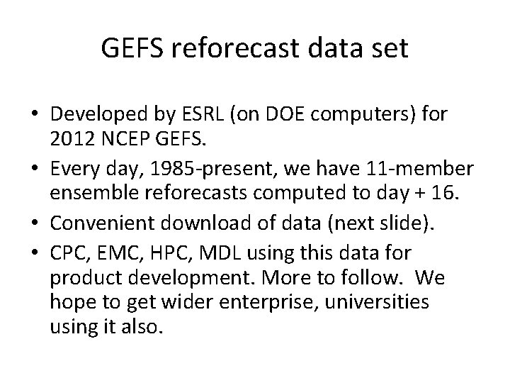 GEFS reforecast data set • Developed by ESRL (on DOE computers) for 2012 NCEP