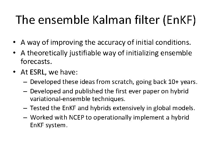 The ensemble Kalman filter (En. KF) • A way of improving the accuracy of