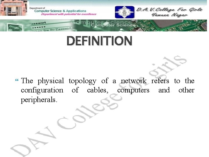DEFINITION The physical topology of a network refers to the configuration of cables, computers