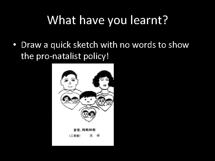 What have you learnt? • Draw a quick sketch with no words to show
