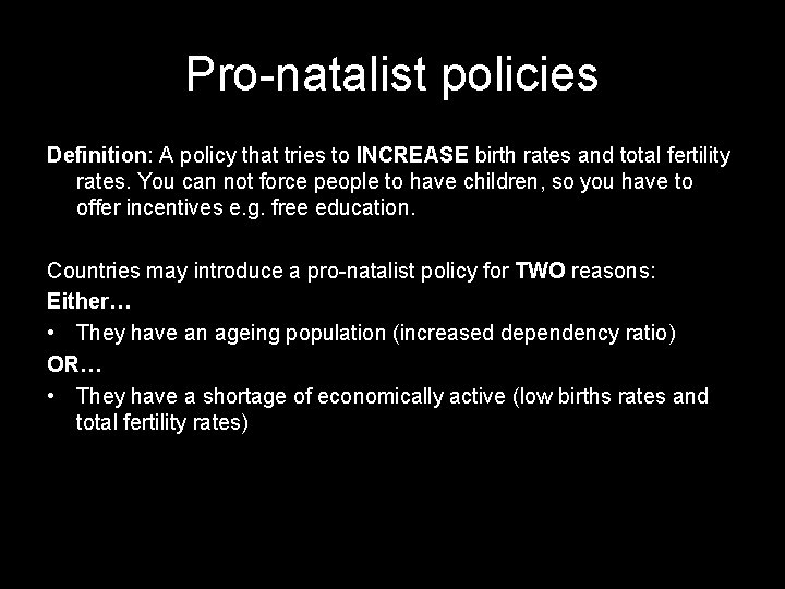 Pro-natalist policies Definition: A policy that tries to INCREASE birth rates and total fertility