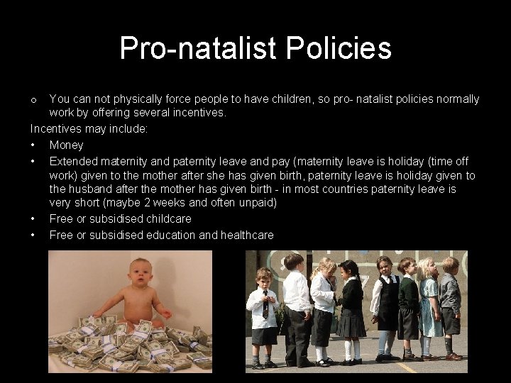 Pro-natalist Policies You can not physically force people to have children, so pro- natalist