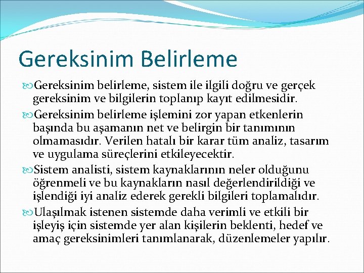 Gereksinim Belirleme Gereksinim belirleme, sistem ile ilgili doğru ve gerçek gereksinim ve bilgilerin toplanıp