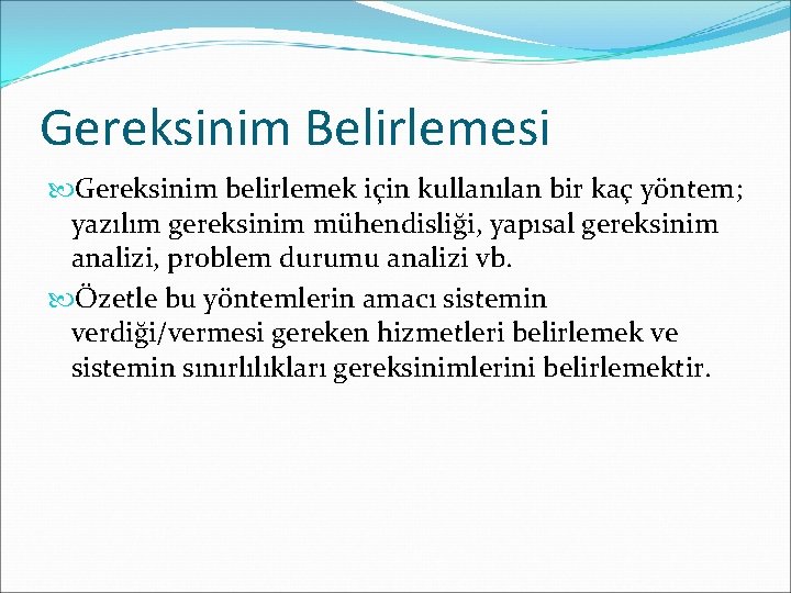 Gereksinim Belirlemesi Gereksinim belirlemek için kullanılan bir kaç yöntem; yazılım gereksinim mühendisliği, yapısal gereksinim