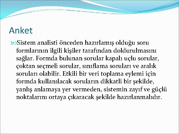 Anket Sistem analisti önceden hazırlamış olduğu soru formlarının ilgili kişiler tarafından doldurulmasını sağlar. Formda