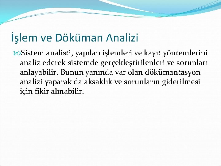 İşlem ve Döküman Analizi Sistem analisti, yapılan işlemleri ve kayıt yöntemlerini analiz ederek sistemde