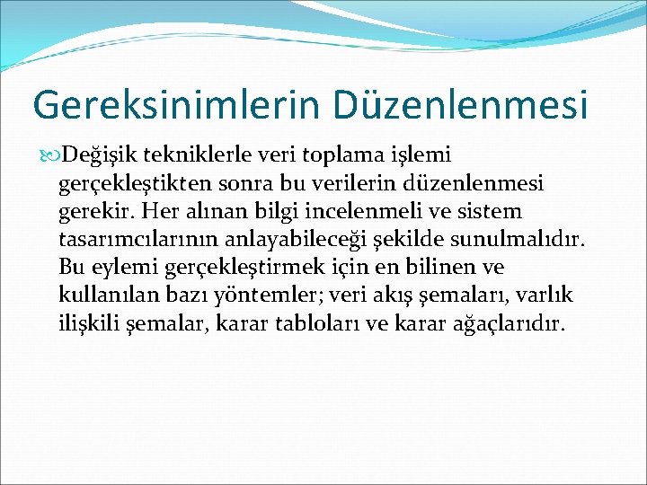 Gereksinimlerin Düzenlenmesi Değişik tekniklerle veri toplama işlemi gerçekleştikten sonra bu verilerin düzenlenmesi gerekir. Her