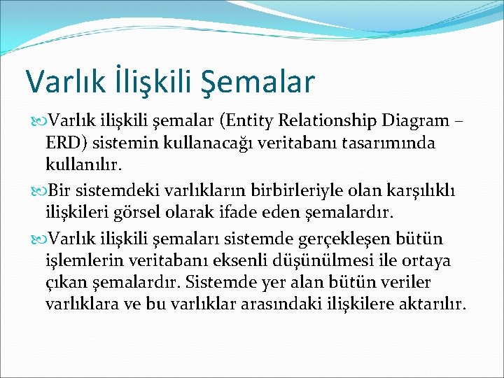 Varlık İlişkili Şemalar Varlık ilişkili şemalar (Entity Relationship Diagram – ERD) sistemin kullanacağı veritabanı