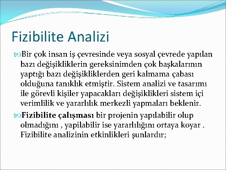 Fizibilite Analizi Bir çok insan iş çevresinde veya sosyal çevrede yapılan bazı değişikliklerin gereksinimden