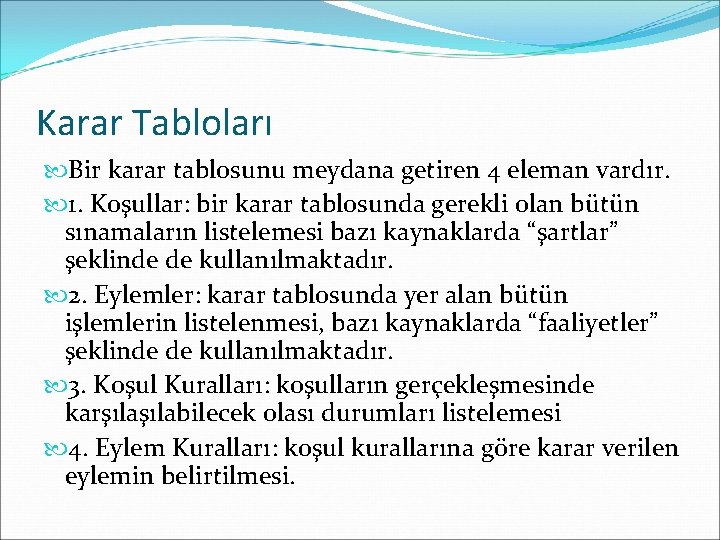 Karar Tabloları Bir karar tablosunu meydana getiren 4 eleman vardır. 1. Koşullar: bir karar