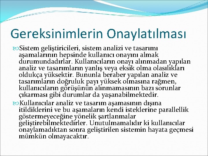 Gereksinimlerin Onaylatılması Sistem geliştiricileri, sistem analizi ve tasarımı aşamalarının hepsinde kullanıcı onayını almak durumundadırlar.