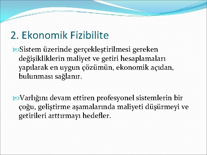 2. Ekonomik Fizibilite Sistem üzerinde gerçekleştirilmesi gereken değişikliklerin maliyet ve getiri hesaplamaları yapılarak en