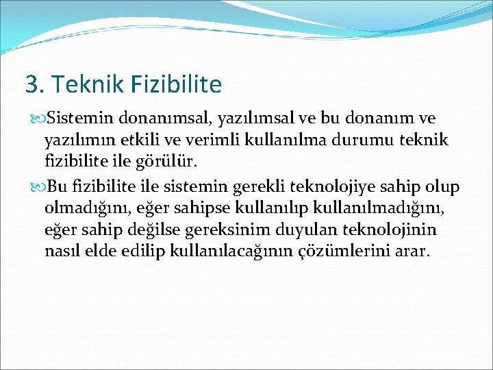 3. Teknik Fizibilite Sistemin donanımsal, yazılımsal ve bu donanım ve yazılımın etkili ve verimli