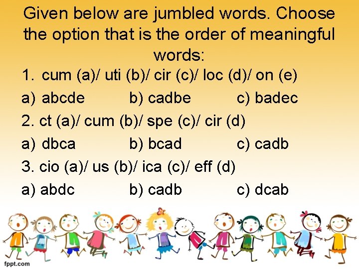 Given below are jumbled words. Choose the option that is the order of meaningful