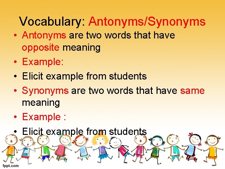 Vocabulary: Antonyms/Synonyms • Antonyms are two words that have opposite meaning • Example: •