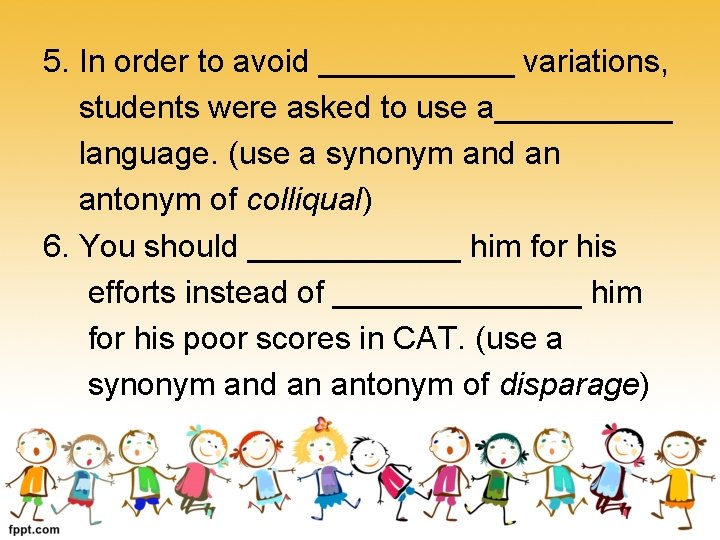 5. In order to avoid ______ variations, students were asked to use a_____ language.