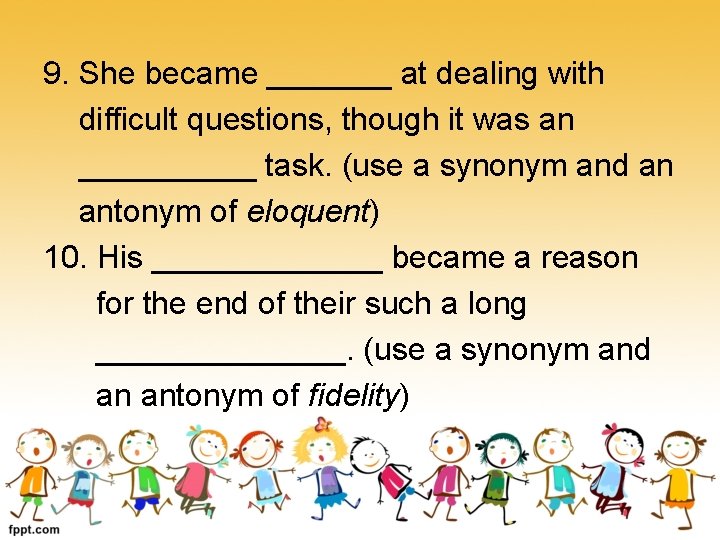 9. She became _______ at dealing with difficult questions, though it was an _____