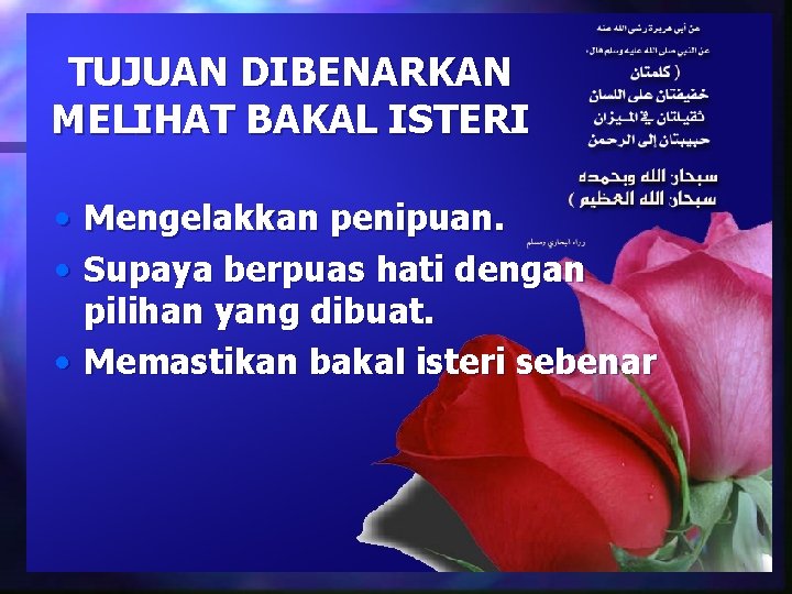 TUJUAN DIBENARKAN MELIHAT BAKAL ISTERI • Mengelakkan penipuan. • Supaya berpuas hati dengan pilihan