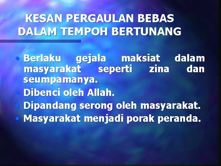 KESAN PERGAULAN BEBAS DALAM TEMPOH BERTUNANG • Berlaku gejala maksiat dalam masyarakat seperti zina