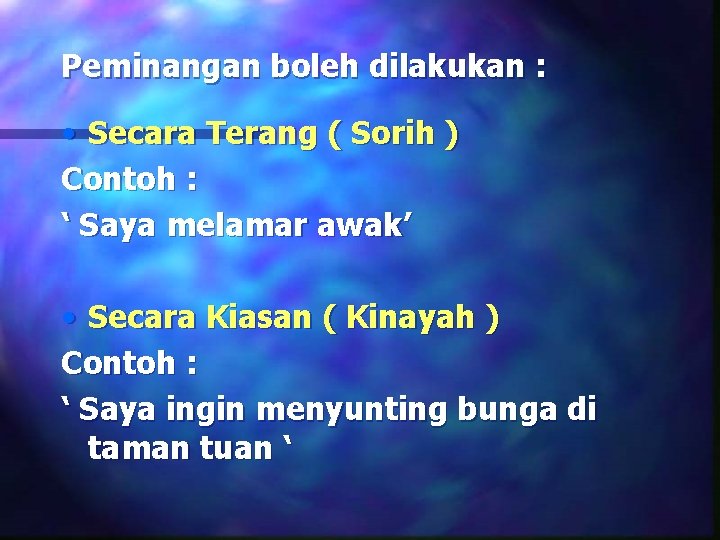 Peminangan boleh dilakukan : • Secara Terang ( Sorih ) Contoh : ‘ Saya
