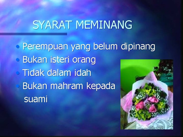 SYARAT MEMINANG • Perempuan yang belum dipinang • Bukan isteri orang • Tidak dalam