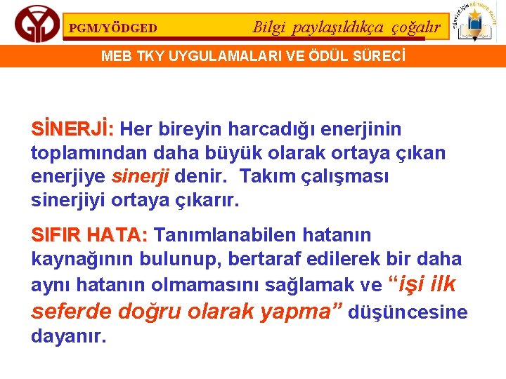 PGM/YÖDGED Bilgi paylaşıldıkça çoğalır MEB TKY UYGULAMALARI VE ÖDÜL SÜRECİ SİNERJİ: Her bireyin harcadığı