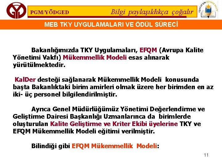 PGM/YÖDGED Bilgi paylaşıldıkça çoğalır MEB TKY UYGULAMALARI VE ÖDÜL SÜRECİ Bakanlığımızda TKY Uygulamaları, EFQM