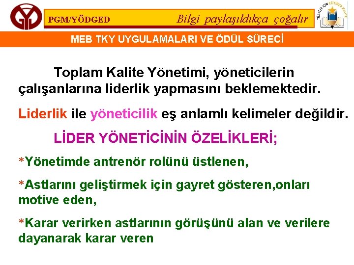 PGM/YÖDGED Bilgi paylaşıldıkça çoğalır MEB TKY UYGULAMALARI VE ÖDÜL SÜRECİ Toplam Kalite Yönetimi, yöneticilerin