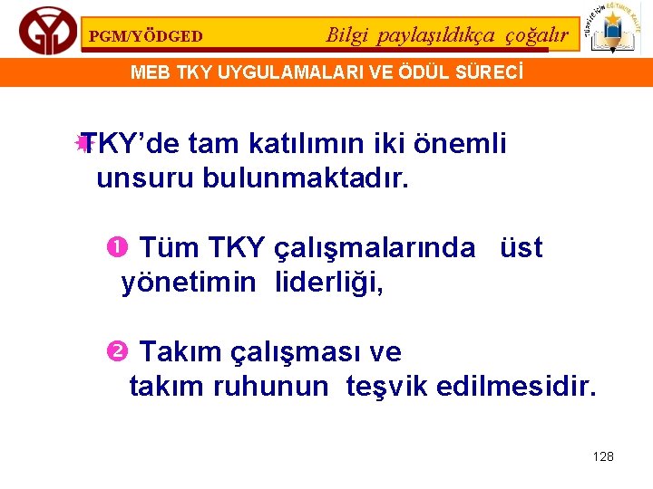 PGM/YÖDGED Bilgi paylaşıldıkça çoğalır MEB TKY UYGULAMALARI VE ÖDÜL SÜRECİ TKY’de tam katılımın iki