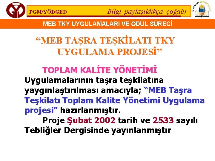 PGM/YÖDGED Bilgi paylaşıldıkça çoğalır MEB TKY UYGULAMALARI VE ÖDÜL SÜRECİ “MEB TAŞRA TEŞKİLATI TKY