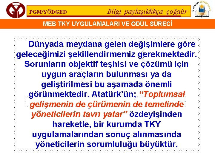 PGM/YÖDGED Bilgi paylaşıldıkça çoğalır MEB TKY UYGULAMALARI VE ÖDÜL SÜRECİ Dünyada meydana gelen değişimlere