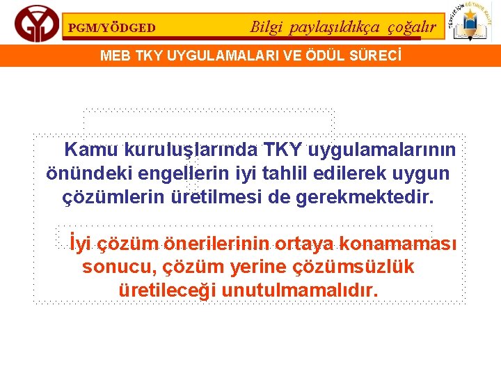 PGM/YÖDGED Bilgi paylaşıldıkça çoğalır MEB TKY UYGULAMALARI VE ÖDÜL SÜRECİ Kamu kuruluşlarında TKY uygulamalarının