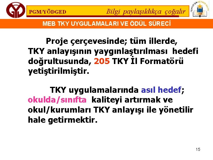 PGM/YÖDGED Bilgi paylaşıldıkça çoğalır MEB TKY UYGULAMALARI VE ÖDÜL SÜRECİ Proje çerçevesinde; tüm illerde,