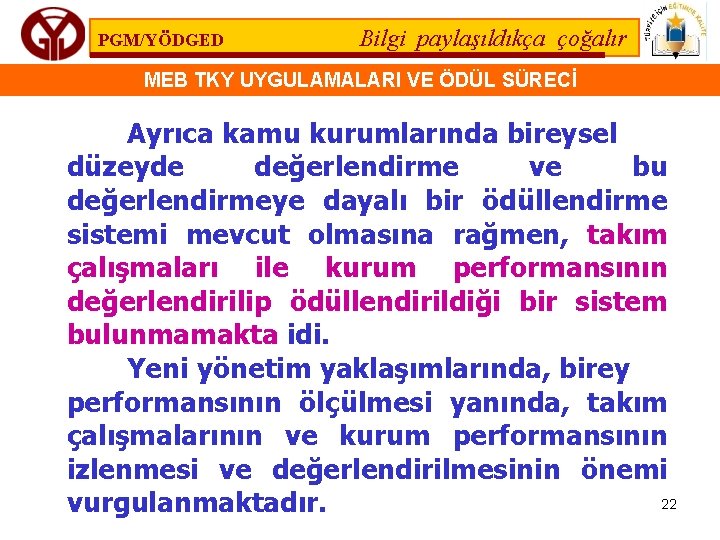 PGM/YÖDGED Bilgi paylaşıldıkça çoğalır MEB TKY UYGULAMALARI VE ÖDÜL SÜRECİ Ayrıca kamu kurumlarında bireysel