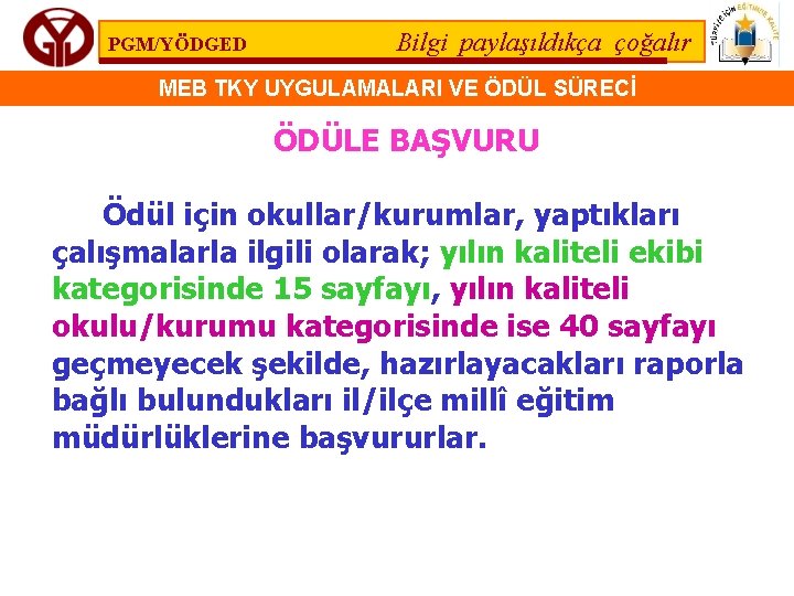 PGM/YÖDGED Bilgi paylaşıldıkça çoğalır MEB TKY UYGULAMALARI VE ÖDÜL SÜRECİ ÖDÜLE BAŞVURU Ödül için