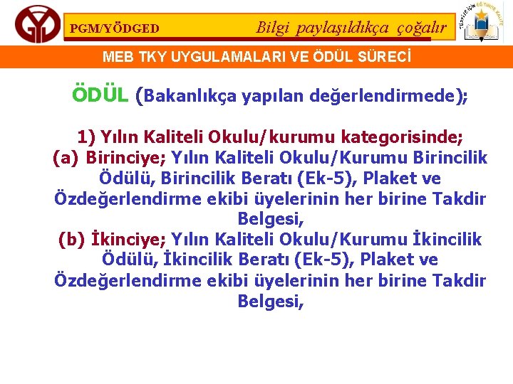 PGM/YÖDGED Bilgi paylaşıldıkça çoğalır MEB TKY UYGULAMALARI VE ÖDÜL SÜRECİ ÖDÜL (Bakanlıkça yapılan değerlendirmede);
