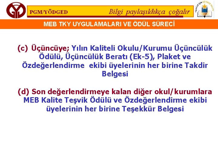 PGM/YÖDGED Bilgi paylaşıldıkça çoğalır MEB TKY UYGULAMALARI VE ÖDÜL SÜRECİ (c) Üçüncüye; Yılın Kaliteli