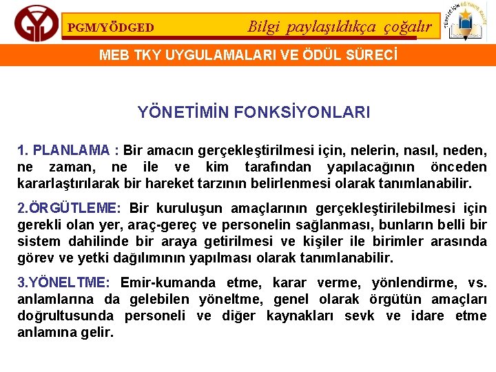 PGM/YÖDGED Bilgi paylaşıldıkça çoğalır MEB TKY UYGULAMALARI VE ÖDÜL SÜRECİ YÖNETİMİN FONKSİYONLARI 1. PLANLAMA