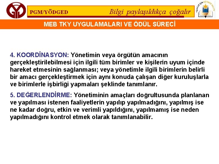 PGM/YÖDGED Bilgi paylaşıldıkça çoğalır MEB TKY UYGULAMALARI VE ÖDÜL SÜRECİ 4. KOORDİNASYON: Yönetimin veya