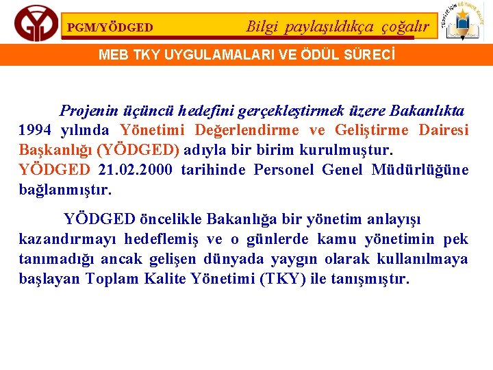 PGM/YÖDGED Bilgi paylaşıldıkça çoğalır MEB TKY UYGULAMALARI VE ÖDÜL SÜRECİ Projenin üçüncü hedefini gerçekleştirmek