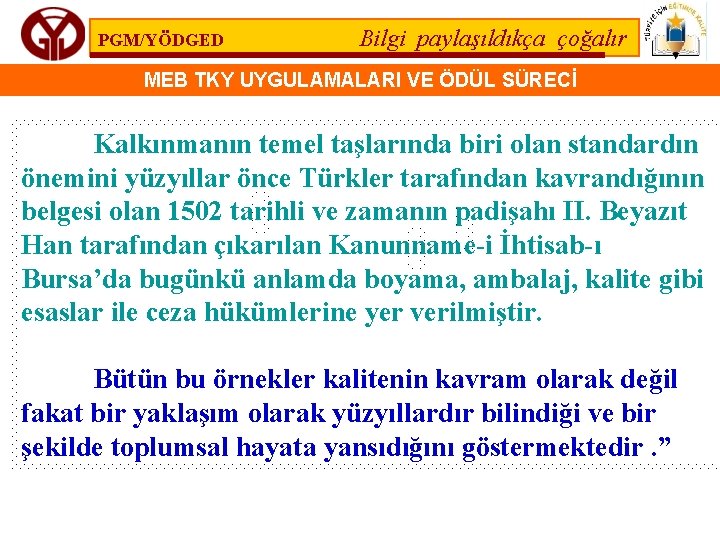 PGM/YÖDGED Bilgi paylaşıldıkça çoğalır MEB TKY UYGULAMALARI VE ÖDÜL SÜRECİ Kalkınmanın temel taşlarında biri