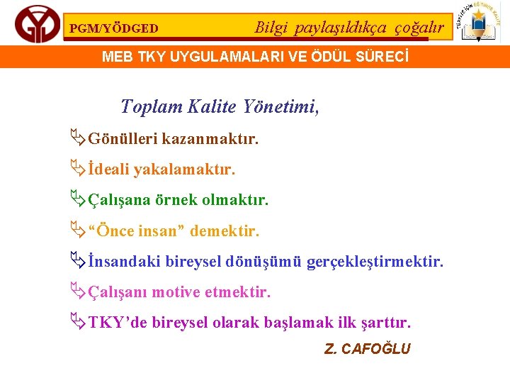 PGM/YÖDGED Bilgi paylaşıldıkça çoğalır MEB TKY UYGULAMALARI VE ÖDÜL SÜRECİ Toplam Kalite Yönetimi, ÄGönülleri