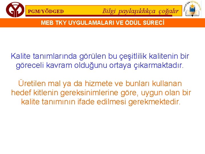 PGM/YÖDGED Bilgi paylaşıldıkça çoğalır MEB TKY UYGULAMALARI VE ÖDÜL SÜRECİ Kalite tanımlarında görülen bu