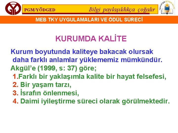 PGM/YÖDGED Bilgi paylaşıldıkça çoğalır MEB TKY UYGULAMALARI VE ÖDÜL SÜRECİ KURUMDA KALİTE Kurum boyutunda