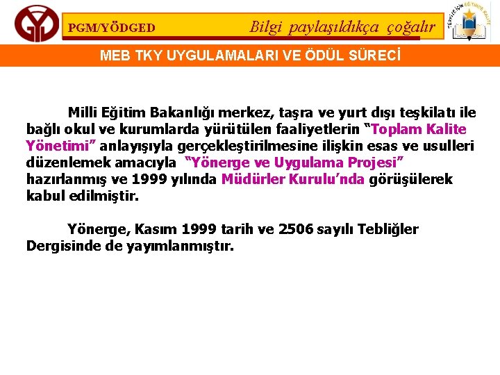 PGM/YÖDGED Bilgi paylaşıldıkça çoğalır MEB TKY UYGULAMALARI VE ÖDÜL SÜRECİ Milli Eğitim Bakanlığı merkez,