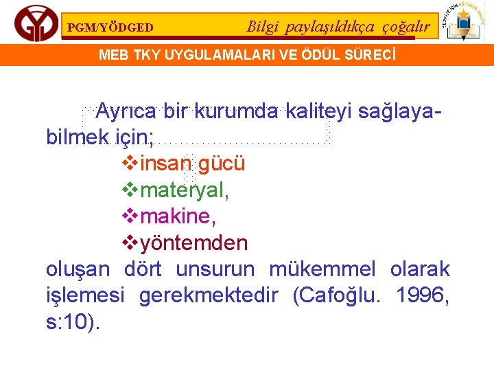 PGM/YÖDGED Bilgi paylaşıldıkça çoğalır MEB TKY UYGULAMALARI VE ÖDÜL SÜRECİ Ayrıca bir kurumda kaliteyi