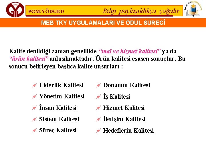 PGM/YÖDGED Bilgi paylaşıldıkça çoğalır MEB TKY UYGULAMALARI VE ÖDÜL SÜRECİ Kalite denildiği zaman genellikle