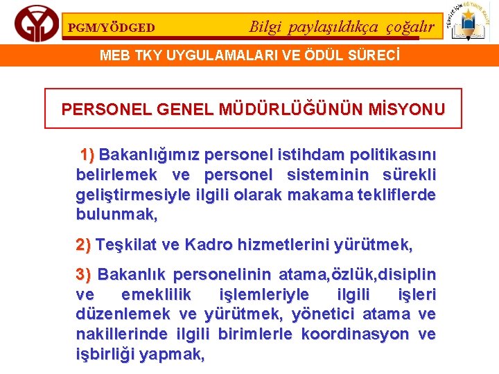 PGM/YÖDGED Bilgi paylaşıldıkça çoğalır MEB TKY UYGULAMALARI VE ÖDÜL SÜRECİ PERSONEL GENEL MÜDÜRLÜĞÜNÜN MİSYONU