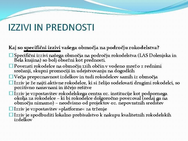 IZZIVI IN PREDNOSTI Kaj so specifični izzivi vašega območja na področju rokodelstva? � Specifični