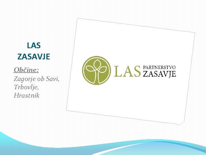 LAS ZASAVJE Občine: Zagorje ob Savi, Trbovlje, Hrastnik 